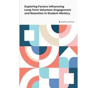 Exploring Factors Influencing Long-Term Volunteer Engagement and Retention in Student Ministry