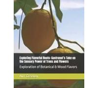 Exploring Flavorful Roots: Gastronots Take On The Sensory Power Of Trees And Flowers: Exploration Of Botanical & Wood Flavors