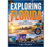 Exploring Florida: 125+ Must-Visit Destinations, Hidden Gems, Local Insights & City-Wise Travel Planning