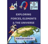 Exploring Forces, Elements, and the Universe: For Kids Ages 8+: A Fun Coloring and Learning Journey Through Gravity, Light, Space, and More!