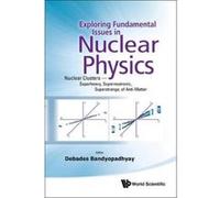 EXPLORING FUNDAMENTAL ISSUES IN NUCLEAR PHYSICS: NUCLEAR CLUSTERS - SUPERHEAVY, SUPERNEUTRONIC, SUPERSTRANGE, OF ANTI-MATTER - PROCEEDINGS OF THE SYMPOSIUM ON ADVANCES IN NUCLEAR PHYSICS IN OUR TIME -