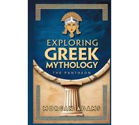 Exploring Greek Mythology: Your Introduction to Gods, Goddesses, and Legends