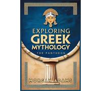 Exploring Greek Mythology: Your Introduction to Gods, Goddesses, and Legends