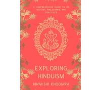 Exploring Hinduism: A Comprehensive Guide To Its History, Philosophy, And Practices