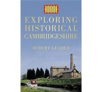Exploring Historical Cambridgeshire (Paperback) Robert Leader, (Auteur)