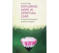 Exploring Hope in Spiritual Care: A Practical Theological Guide for Chaplains - [Version Originale] Inconnu (Auteur)