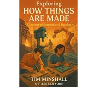 EXPLORING HOW THINGS ARE MADE: A JOURNEY OF PURPOSE AND PASSION OF TIM MINSHALL