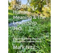 Exploring Human Meaning & The Leadership Jedi: A Guide to Finding Meaning Through the Cardinal Virtues