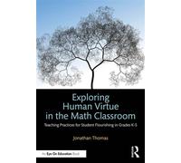 Exploring Human Virtue in the Math Classroom Teaching Practices for Student Flourishing in Grades K-5 - Jonathan Thomas - Routledge - ebook (ePub) - Livre