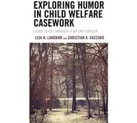 Exploring Humor in Child Welfare Casework by Christian A. Vaccaro Christian A. Vaccaro (Auteur)