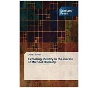 Exploring Identity In The Novels Of Michael Ondaatje