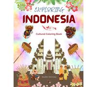 Exploring Indonesia - Cultural Coloring Book - Classic And Contemporary Creative Designs Of Indonesian Symbols