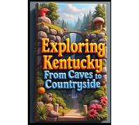 Exploring Kentucky From Caves to Countryside: Bluegrass State's Hidden Treasures. Discover America's Heartland Beauty. Experience The Mountains, Music & Magic. Beyond Louisville: Secrets Revealed.