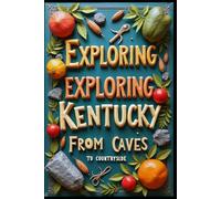 Exploring Kentucky From Caves to Countryside: Bluegrass State's Hidden Treasures. Discover America's Heartland Beauty. Experience The Mountains, Music & Magic. Beyond Louisville: Secrets Revealed.