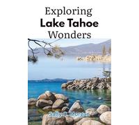 Exploring Lake Tahoe Wonders: A Local's Guide to Adventure, Relaxation, and Hidden Gems