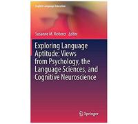 Exploring Language Aptitude: Views From Psychology, The Language Sciences, And Cognitive Neuroscience
