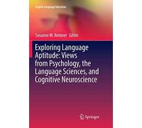 Exploring Language Aptitude: Views From Psychology, The Language Sciences, And Cognitive Neuroscience