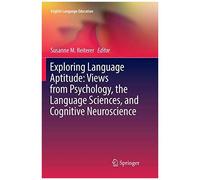 Exploring Language Aptitude: Views From Psychology, The Language Sciences, And Cognitive Neuroscience