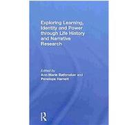 Exploring Learning, Identity and Power Through Life History and Narrative Research