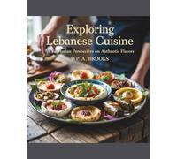 Exploring Lebanese Cuisine: A Vegetarian Perspective on Authentic Flavors - WP. A. Brooks: A Cookbook