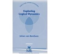 Exploring Logical Dynamics by Johan van Benthem J. F. A. K. Van Benthem (Auteur)