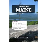 EXPLORING MAINE: Your Dream Trip to Exploring 120 Epic Destinations, from Hidden Wonders to Historic Landmarks, and Create Lifetime Memories (Map & Expert Guides Inside)