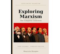 Exploring Marxism: The Complete Collection: A Comprehensive Guide to Marxist Theory, History, and Ideas