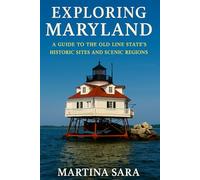 EXPLORING MARYLAND: A GUIDE TO THE OLD LINE STATE’S HISTORIC SITES AND SCENIC REGIONS
