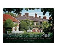 Exploring Midsomer: The Towns and Villages at the Murderous Heart of England Behan, Chris (Auteur)