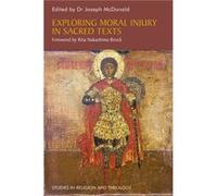 Exploring Moral Injury In Sacred Texts Joseph Mcdonald, Rita Nakashima Brock, Jonathan Shay, Amir Hussain (Auteur)