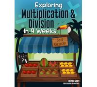 Exploring Multiplication and Division in 9 Weeks: Daily Math Workbook Grade 3 - Master the Subject and Ace the Class | 3rd grade Multiplication and Division Workbook for Kids