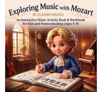 Exploring Music with Mozart: An Interactive Music Activity Book & Workbook for Kids and Homeschooling (Ages 5-8)