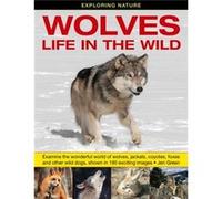 Exploring Nature: Wolves - Life In The Wild: Examine The Wonderful World Of Wolves, Jackals, Coyotes, Foxes And Other Wild Dogs, Shown In 190 Exciting Images (Hardcover) Jen Green, (Auteur)