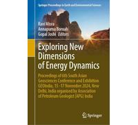 Exploring New Dimensions of Energy Dynamics: Proceedings of 6th South Asian Geosciences Conference and Exhibition GEOIndia, 15 -17 November 2024, New ... of Petroleum Geologist (APG) India