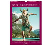 Exploring new passions as a pensioner (Wall Calendar 2027 DIN A3 portrait), CALVENDO 12 Month Wall Calendar: With these fun ideas you'll start a new life as a pensioner