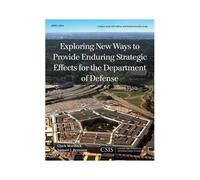 Exploring New Ways To Provide Enduring Strategic Effects For The Department Of Defense