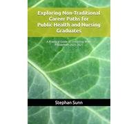 Exploring Non-Traditional Career Paths for Public Health and Nursing Graduates: A Practical Guide to Unlocking More Possibilities 2025-2027