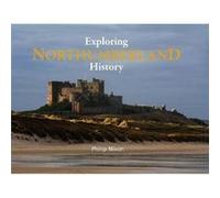 Exploring Northumberland History by Philip Nixon Philip Nixon (Auteur)