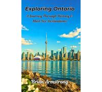 Exploring Ontario: A Journey Through History & Must See Destinations