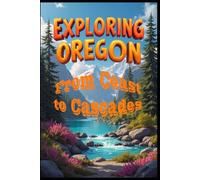 Exploring Oregon From Coast to Cascades: Oregon Trail: Modern Adventures in Nature. Wild Oregon: Discovering America's Pacific Jewel. The Wanderlust: America's Most Beautiful State. Beyond Portland.