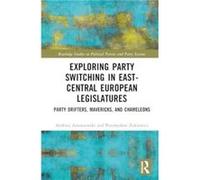 Exploring Party Switching in EastCentral European Legislatures - Zukiewicz Przemyslaw University of Wroclaw Poland - Taylor amp Francis Ltd - Livre en Ang Zukiewicz Przemyslaw University of Wroclaw Po