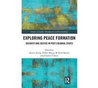 Exploring Peace Formation: Security and Justice in Post-Colonial States (Studies in Conflict, Development and Peacebuilding) - [Version Originale] Inconnu (Auteur)