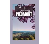Exploring Piedmont: Essential Guide To Discovering The Rich Culture, Culinary Pleasures, And Stunning Scenery Of Italy's Treasure Region (Very Good Travel Guides)