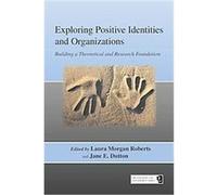 Exploring Positive Identities and Organizations, Organization And Management Jane E. Dutton, Laura M. Roberts (Auteur)