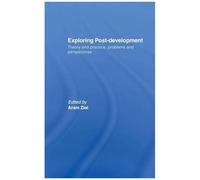 Exploring Post-Development: Theory And Practice, Problems And Perspectives (Routledge Studies In Human Geography)