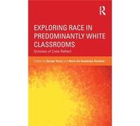 Exploring Race In Predominantly White Classrooms: Scholars Of Color Reflect (Critical Social Thought) (Paperback) George Yancy, Maria Del Guadalupe Davidson (Auteur)