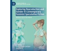 Exploring Reproduction and Gender in Contemporary Feminist Speculative Fiction: Mothers Out of this World