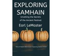 Exploring Samhain: Unveiling The Secrets Of The Ancient Festival: 4 (Desert Wind Coven's Exploring Sabbats Series)
