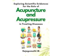 Exploring Scientific Evidences For The Role Of Acupuncture And Acupressure In Treating Diseases