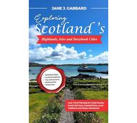 Exploring Scotland’s Highlands, Isles and Storybook Cities: 2026 Travel Planning for Castle Routes, Scenic Rail Lines, Coastal Drives, Local Traditions and Nature Adventures